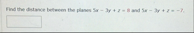 Find the distance between the planes 5 x - 3 y z