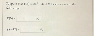 Suppose that f ( x ) = 8 x 2 - 4 x 2 . Evaluate