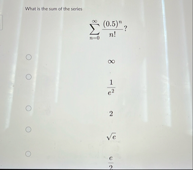 What is the sum of the series n = 0 ( 0 . 5 ) n n