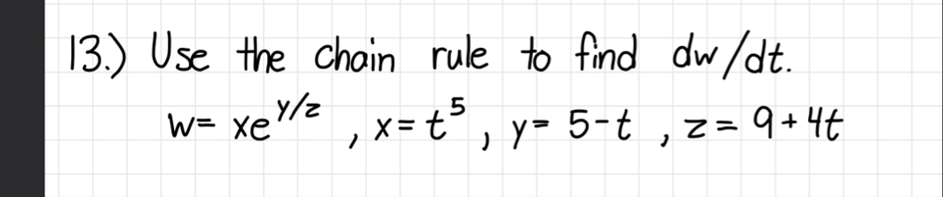 1 3 . ) Use the chain rule to find d w d t . w =