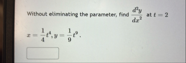 Without eliminating the parameter, find d 2 y d x