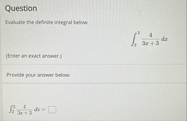 Question Evaluate the definite integral below. 2