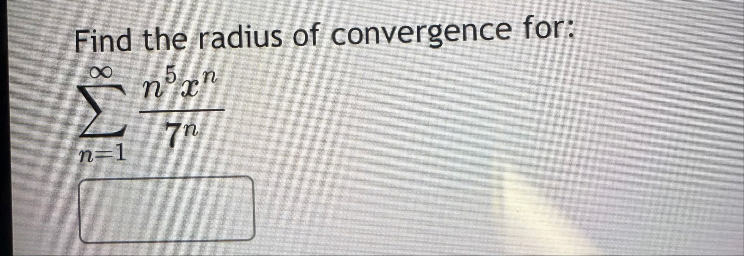 Find the radius of convergence for: n = 1 n 5 x n