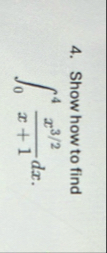 Show how to find 0 4 x 3 2 x 1 d x