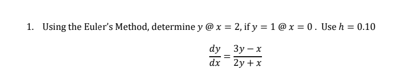 Using the Euler's Method, determine y @ x = 2 ,