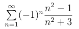 n = 1 ( - 1 ) n n 2 - 1 n 2 + 3