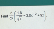 Find d d x ( 1 . 8 x 2 - 3 . 8 x - 2 9 x )
