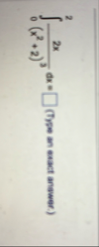 0 2 2 x ( x 2 2 ) 3 d x = ( Type an exact answer.