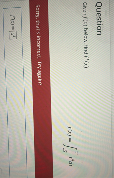 Question Given f ( x ) below, find f ' ( x ) . f