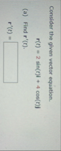 Consider the given vector equation. r ( t ) = 2 s