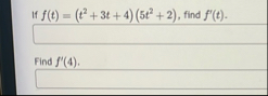 If f ( t ) = ( t 2 3 t 4 ) ( 5 t 2 2 ) , find f '