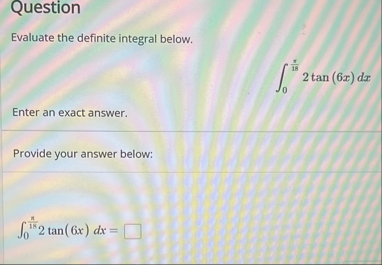 Question Evaluate the definite integral below. 0