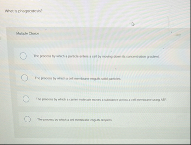 What is phagocytosis? Multiple Choice The process