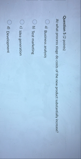 Question 5 ( 2 points ) At what process stage do