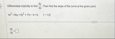 Differentiate implicitly to find d y d x . Then