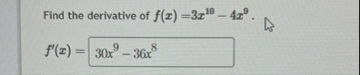 Find the derivative of f ( x ) = 3 x 1 0 - 4 x 9