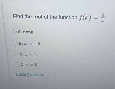 Find the root of the function f ( x ) = 5 x . A .