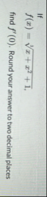 I f f ( x ) = x x 2 1 3 find f ' ( 0 ) . Round