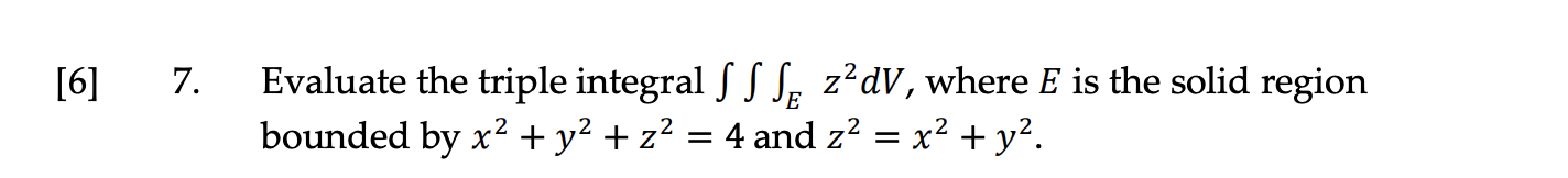 [ 6 ] 7 . Evaluate the triple integral E z 2 d V