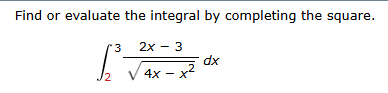 Find o r evaluate the integral b y completing the
