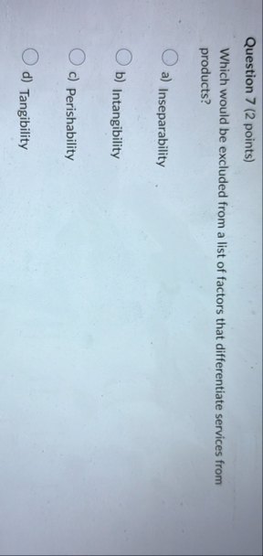 Question 7 ( 2 points ) Which would be excluded