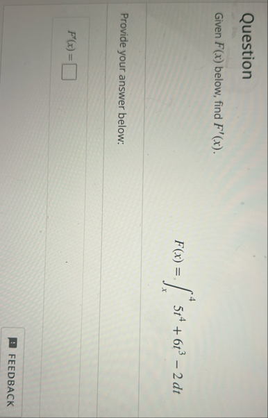 Question Given F ( x ) below, find F ' ( x ) . F