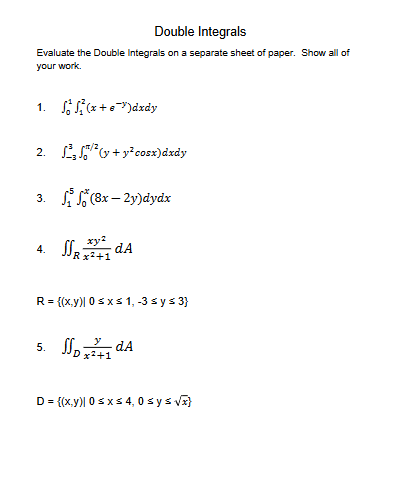 Double Integrals Evaluate the Double Integrals o