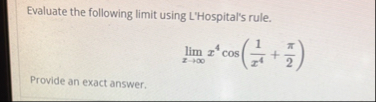 Evaluate the following limit using L'Hospital's