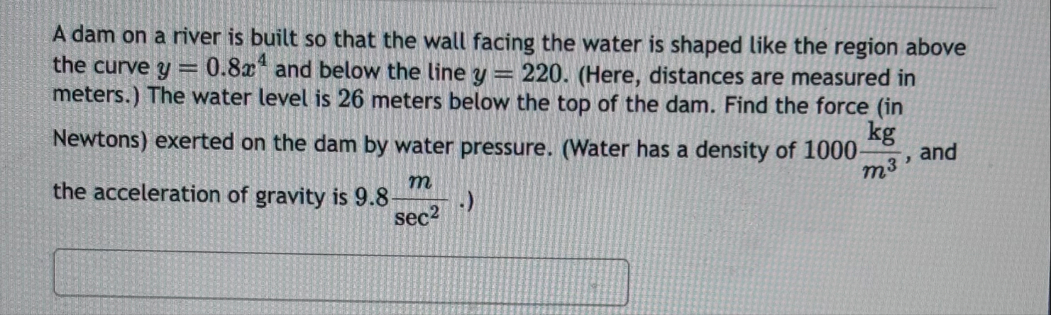 A dam on a river is built so that the wall facing