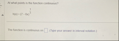 At what points is the function continuous? h ( x