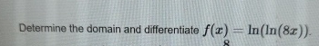 Determine the domain and differentiate f ( x ) =