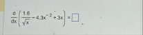 d d x ( 1 . 6 x 2 - 4 . 3 x - 2 3 x ) =