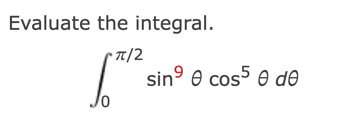 Evaluate the integral. 0 2 s i n 9 c o s 5 d