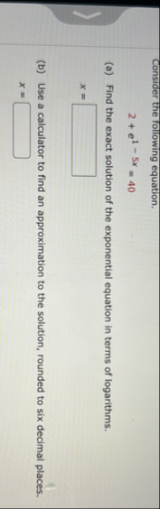Consider the following equation. 2 e 1 - 5 x = 4