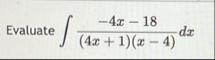 Evaluate - 4 x - 1 8 ( 4 x 1 ) ( x - 4 ) d x