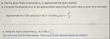 a . Use the given Taylor polynomial P 2 to
