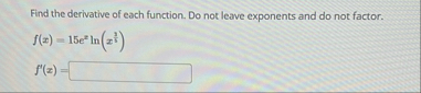 Find the derivative of each function. Do not