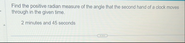 Find the positive radian measure of the angle