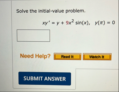 Solve the initial - value problem. x y ' = y 9 x