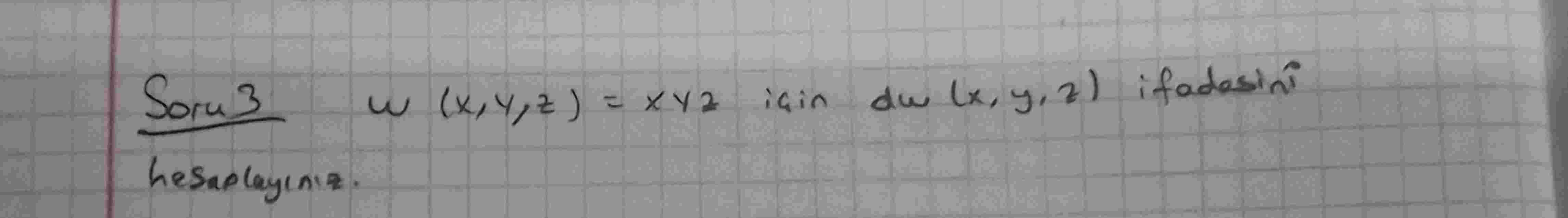 Soru 3 w ( x , y , z ) = xyz i in dw ( x , y , z