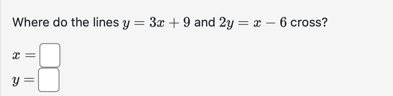 Where d o the lines y = 3 x + 9 and 2 y = x - 6