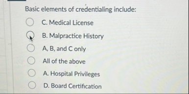Basic elements of credentialing include: C .