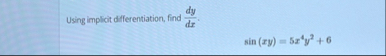 Using implicit differentiation, find d y d x . s