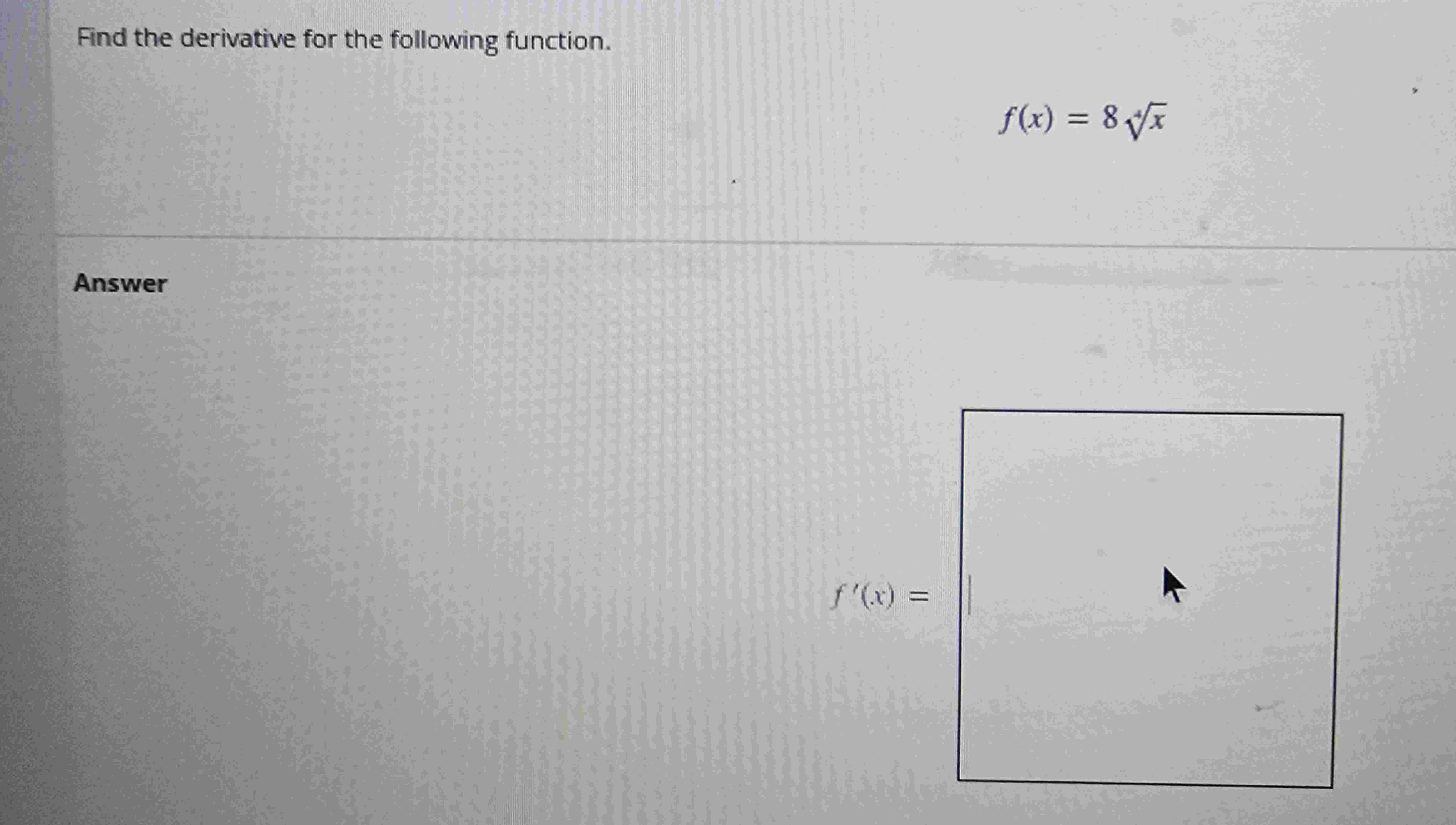 Find the derivative for the following function. f
