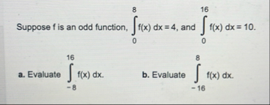 Suppose f is an odd function, 0 8 f ( x ) d x = 4