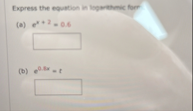 Express the equation in loparthmic forr ( a ) e x