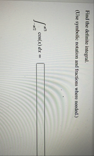 Find the definite integral. ( Use symbolic