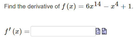 Find the derivative o f f ( x ) = 6 x 1 4 - x 4 +