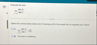 Evaluate the limit . lim x 0 s i n 2 x t a n x