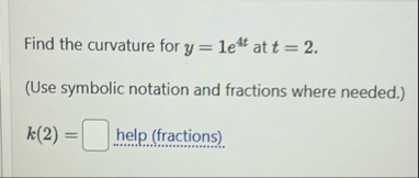 Find the curvature for y = 1 e 4 t at t = 2 . (